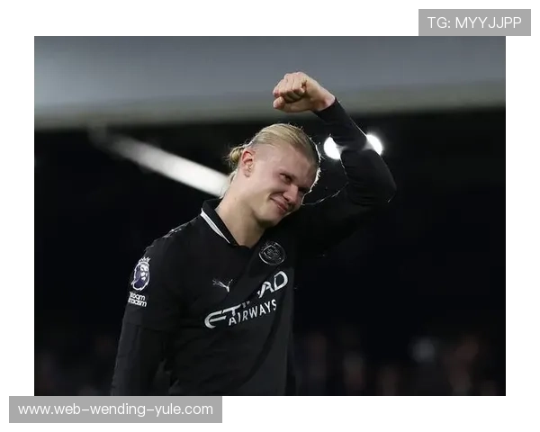 哈兰德领衔曼城崛起新篇章 掀起英超进球狂潮